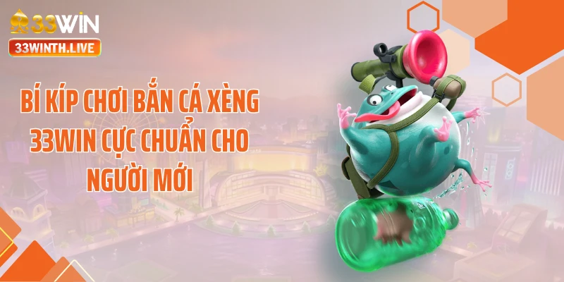 Bí kíp chơi bắn cá xèng 33WIN cực chuẩn cho người mới