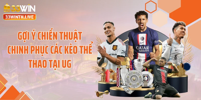 Gợi ý chiến thuật chinh phục các kèo thể thao tại UG