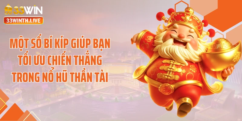 Một số bí kíp giúp bạn tối ưu chiến thắng trong nổ hũ thần tài