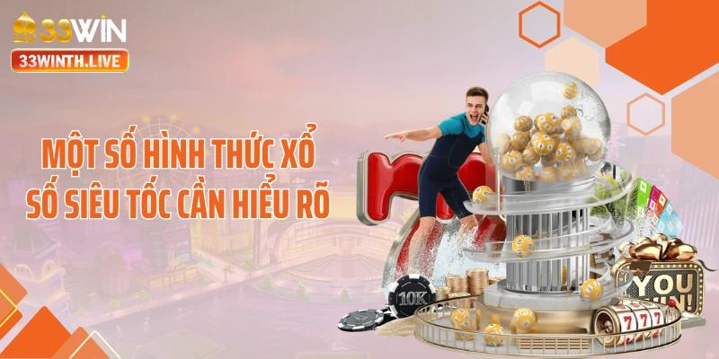 Một số hình thức xổ số siêu tốc cần hiểu rõ