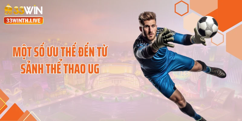 Một số ưu thế đến từ sảnh thể thao UG