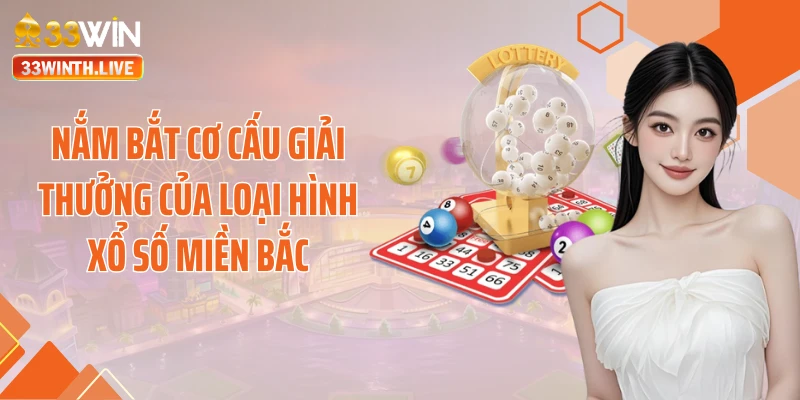 Nắm bắt cơ cấu giải thưởng của loại hình xổ số miền Bắc