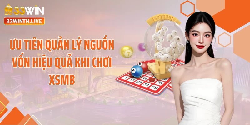 Ưu tiên quản lý nguồn vốn hiệu quả khi chơi XSMB