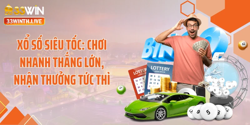 Xổ số siêu tốc: Chơi Nhanh Thắng Lớn, Nhận Thưởng Tức Thì
