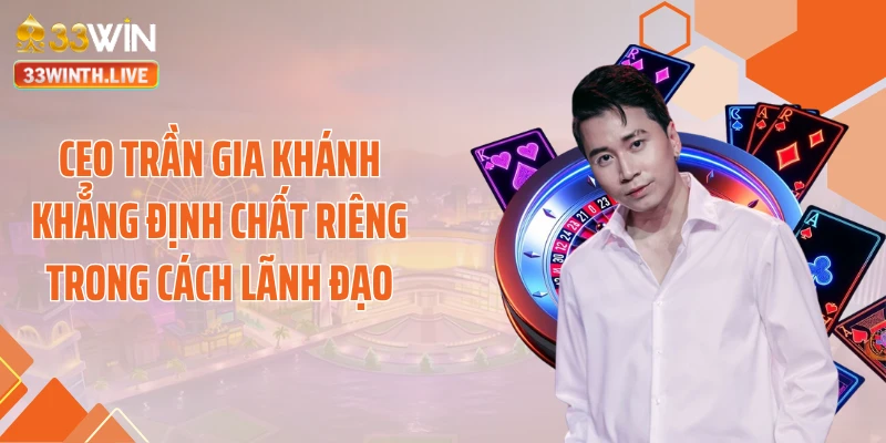 CEO Trần Gia Khánh khẳng định chất riêng trong cách lãnh đạo