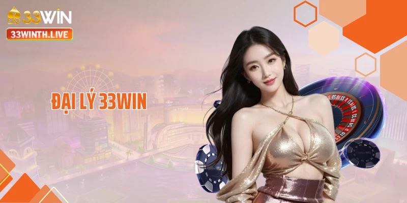 Hợp Tác Đại Lý 33WIN - Cơ Hội Thu Nhập Cực Hời Mỗi Tháng