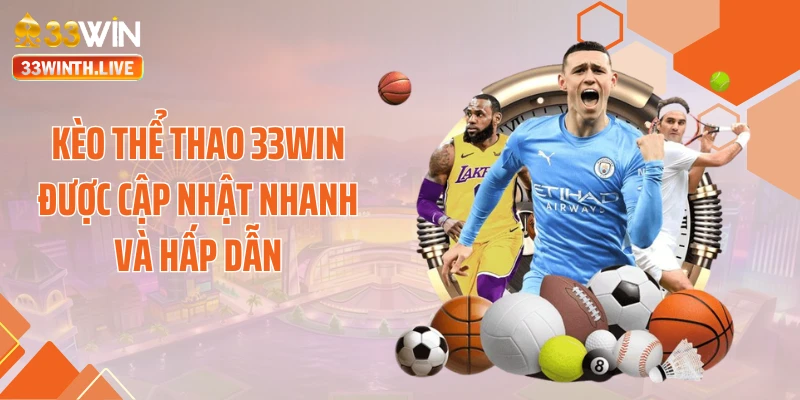 Kèo thể thao 33WIN được cập nhật nhanh và hấp dẫn