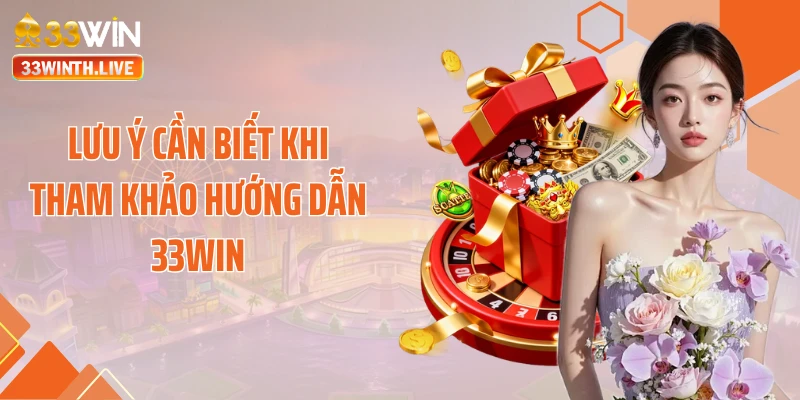 Lưu ý cần biết khi tham khảo hướng dẫn 33Win