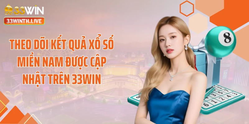 Theo dõi kết quả xổ số miền Nam được cập nhật trên 33WIN