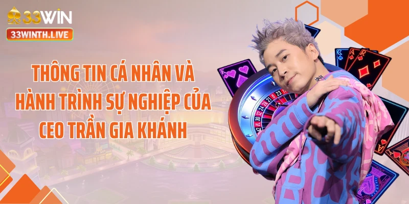 Thông tin cá nhân và hành trình sự nghiệp của CEO Trần Gia Khánh