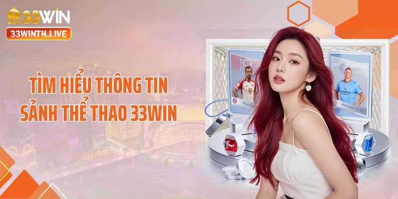 Tìm hiểu thông tin sảnh thể thao 33WIN