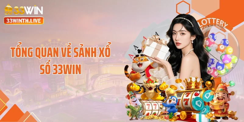 Tổng quan về sảnh xổ số 33WIN