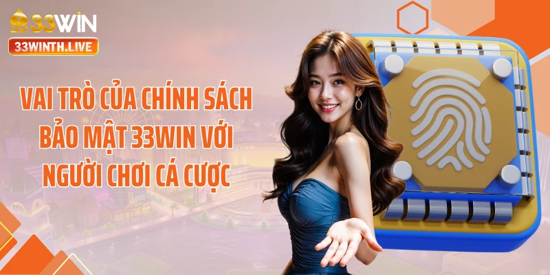 Vai trò của chính sách bảo mật 33WIN với người chơi cá cược