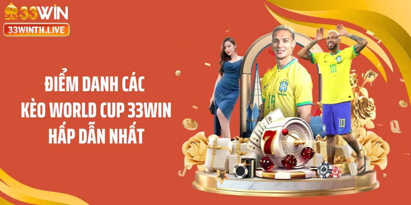 Điểm danh các kèo World Cup 33WIN hấp dẫn nhất