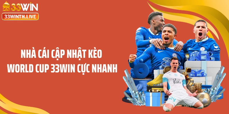 Nhà cái cập nhật kèo World Cup 33WIN cực nhanh