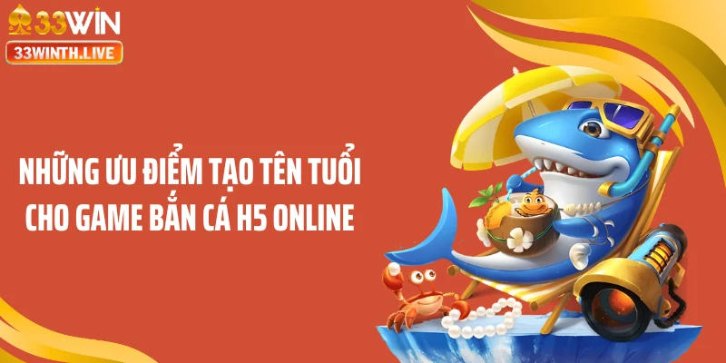 Những ưu điểm tạo tên tuổi cho game bắn cá H5 online