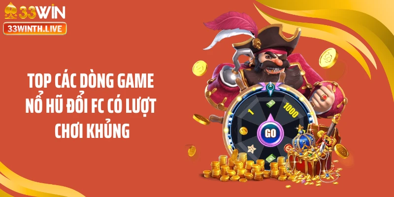Top các dòng game nổ hũ đổi FC có lượt chơi khủng